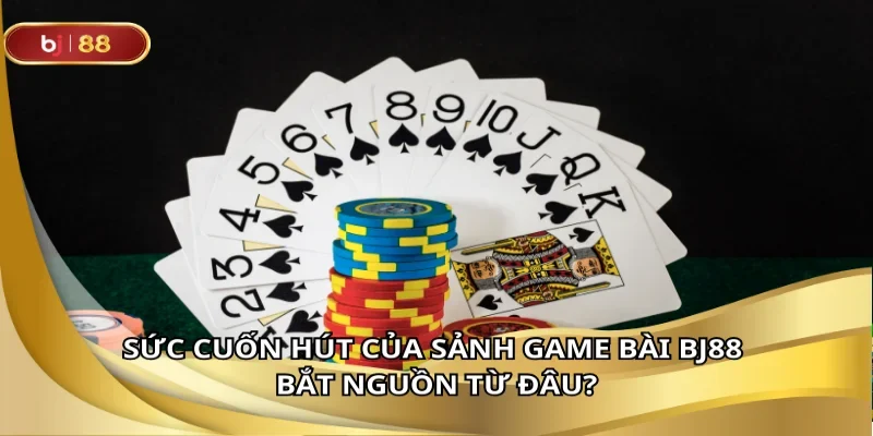 Game bài BJ88 giải trí cực đỉnh thưởng cực chất