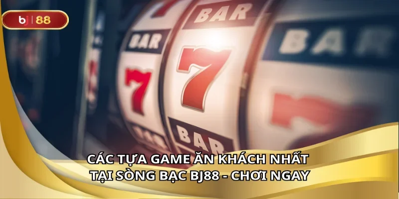 Những trò chơi khiến cược thủ không thể rời mắt