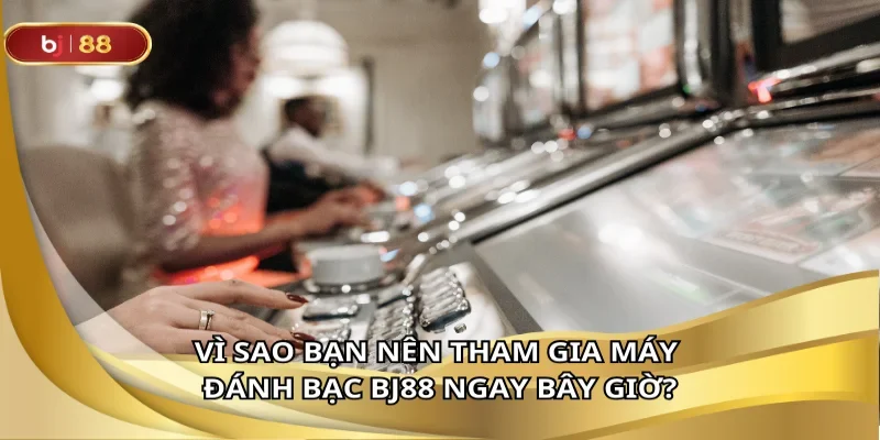 Sức cuốn hút khó cưỡng từ máy đánh bạc tại BJ88
